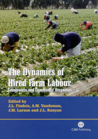 Title: The Dynamics of Hired Farm Labour: Constraints and Community Responses, Author: Jill L Findeis