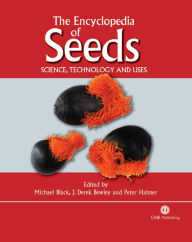 Title: The Encyclopedia of Seeds: Science, Technology and Uses, Author: Michael J Black