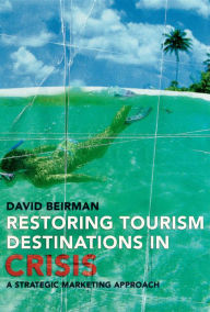 Title: Restoring Tourism Destinations in Crisis: A Strategic Marketing Approach, Author: D Beirman