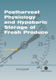 Title: Postharvest Physiology and Hypobaric Storage of Fresh Produce / Edition 1, Author: S P Burg