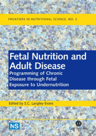 Title: Fetal Nutrition and Adult Disease: Programming of Chronic Disease through Fetal Exposure to Undernutrition, Author: Simon C Langley-Evans