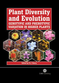 Title: Plant Diversity and Evolution: Genotypic and Phenotypic Variation in Higher Plants, Author: Robert J Henry