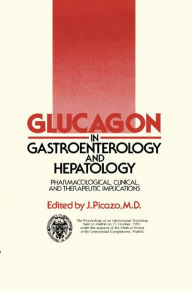 Title: Glucagon in Gastroenterology and Hepatology: Pharmacological, Clinical and Therapeutic Implications / Edition 1, Author: J. Picazo