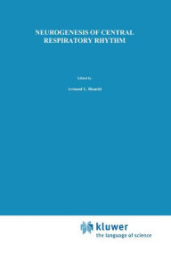 Title: Neurogenesis of Central Respiratory Rhythm: Electrophysiological, Pharmacological & Clinical Aspects / Edition 1, Author: A.L. Bianchi