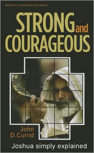 Title: Strong and Courageous: Joshua Simply Explained, Author: John Currid