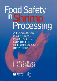 Title: Food Safety in Shrimp Processing: A Handbook for Shrimp Processors, Importers, Exporters and Retailers / Edition 1, Author: Laxman Kanduri