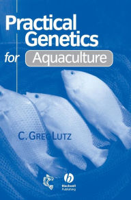 Title: Practical Genetics for Aquaculture / Edition 1, Author: C. Greg Lutz