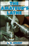 Title: The Amateur's Lathe / Edition 9, Author: L. H. Sparey