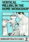 Title: Vertical Milling in the Home Workshop / Edition 3, Author: Arnold Throp
