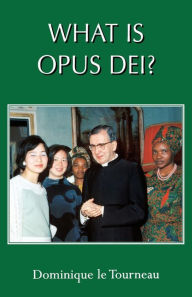 Title: What Is Opus Dei?, Author: Dominique Le Tourneau