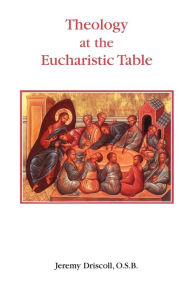 Title: Theology at the Eucharistic Table, Author: Jeremy Driscoll