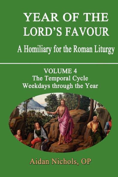 Year of the Lord's Favour. a Homiliary for the Roman Liturgy. Volume 4: The Temporal Cycle: Weekdays Through the Year