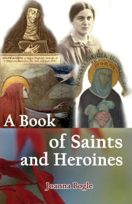 Title: A Book of Saints and Heroines, Author: Joanna Bogle