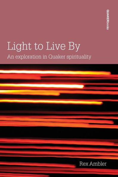 Light to Live By: An exploration in Quaker Spirituality