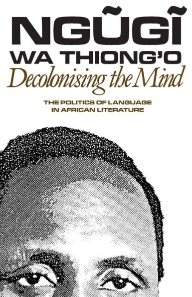 Decolonising The Mind: Politics of Language African Literature