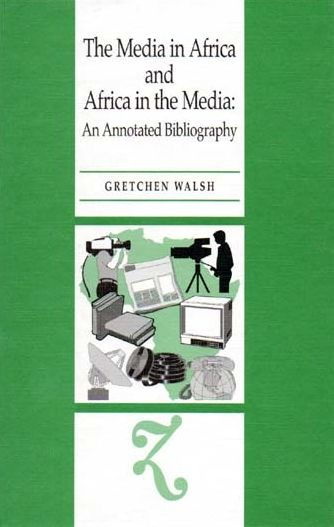 The Media in Africa and Africa in the Media: An Annotated Bibliography
