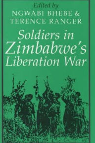 Title: Soldiers in Zimbabwe's Liberation War, Author: T O Ranger
