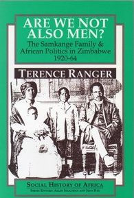 Are We Not Also Men?: The Samkange Family and African Politics in Zimbabwe, 1920-64