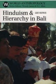 Title: Hinduism and Hierarchy in Bali, Author: Leo Howe