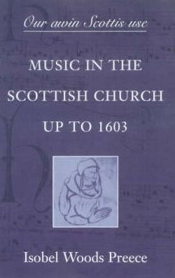 'Our awin Scottis use': Music in the Scottish Church up to 1603