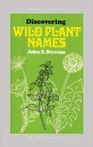 Title: Discovering Wild Plant Names, Author: John E. Stevens