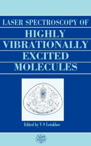 Title: Laser Spectroscopy of Highly Vibrationally Excited Molecules / Edition 1, Author: Vladilen Stepanovich Letokhov