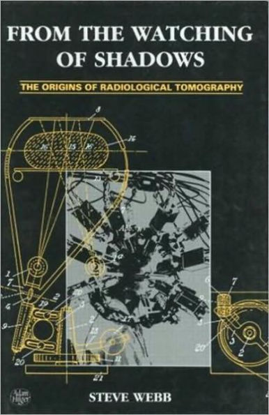 From the Watching of Shadows: The Origins of Radiological Tomography