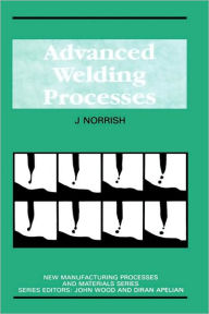 Title: Advanced Welding Processes / Edition 1, Author: J. Norrish