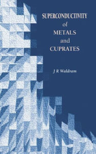 Title: Superconductivity of Metals and Cuprates / Edition 1, Author: J.R Waldram