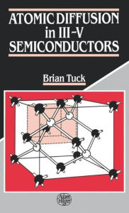 Title: Atomic Diffusion in III-V Semiconductors / Edition 1, Author: Brian Tuck