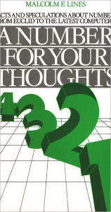 Title: A Number for your Thoughts: Facts and Speculations About Numbers from Euclid to the Latest Computers / Edition 1, Author: M. E. Lines