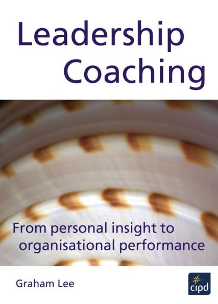 Leadership Coaching: From Personal Insight to Organisational Performance / Edition 1