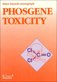 Title: Phosgene Toxicity (Major Hazards Monograph Series), Author: Staff of Institute of Chemical Engineering