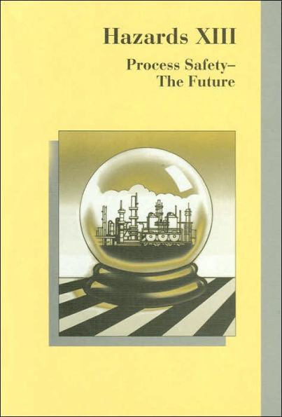 Hazard XIII: Process Safety - the Future (Symposium Series, No. 141)