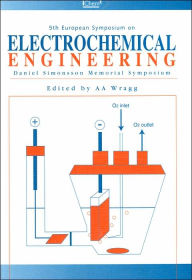 Title: 5th European Symposium on Electrochemical Engineering: Daniel Simonsson Memorial Symposium, Author: A. A. Wragg