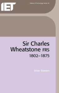 Title: Sir Charles Wheatstone / Edition 2, Author: B. Bowers