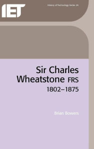 Title: Sir Charles Wheatstone FRS, 1802-1875 / Edition 2, Author: Brian Bowers (2)