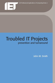 Title: Troubled IT Projects: Prevention and turnaround, Author: John M. Smith