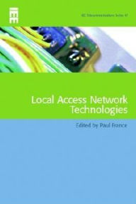 Title: Local Access Network Technologies, Author: Paul France