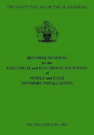 Title: Recommendations for the Electrical and Electronic Equipment of Mobile and Fixed Offshore Installations / Edition 2, Author: IEE