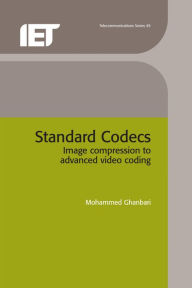 Title: Standard Codecs: Image Compression to Advanced Video Coding / Edition 2, Author: Mohammed Ghanbari