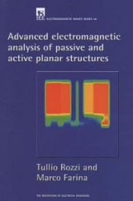 Title: Advanced Electromagnetic Analysis of Passive and Active Planar Structures, Author: Tullio Rozzi