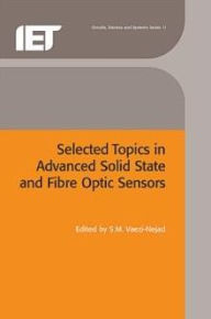 Title: Selected Topics in Advanced Solid State and Fibre Optic Sensors, Author: S.M. Vaezi-Nejad