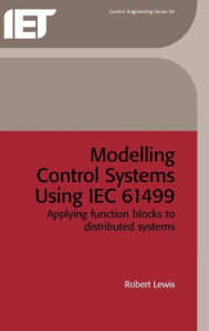 Title: Modelling Control Systems Using IEC 61499: Applying function blocks to distributed systems, Author: Robert Lewis