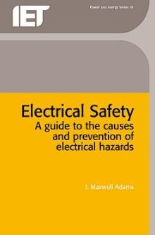 Electrical Safety: A guide to the causes and prevention of electrical hazards