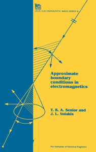 Title: Approximate Boundary Conditions in Electromagnetics, Author: T.B.A. Senior