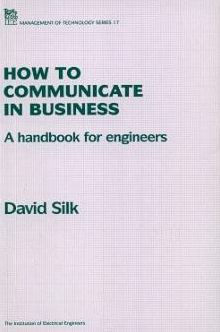 How to Communicate in Business: A handbook for engineers