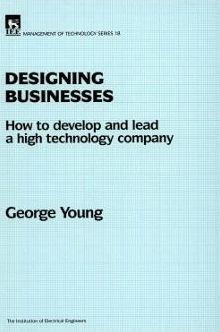 Designing Businesses: How to develop and lead a high technology company