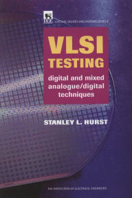 Title: VLSI Testing: Digital and mixed analogue/digital techniques, Author: Stanley L. Hurst