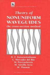 Title: Theory of Nonuniform Waveguides: The Cross-Section Method, Author: B.Z. Katsenelenbaum